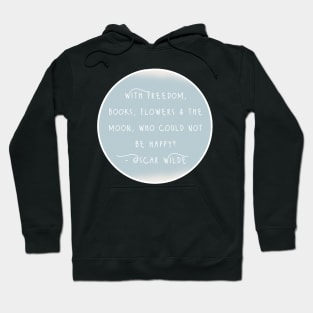 Oscar Wilde Inspirational Quote - With Freedom, Books, Flowers & The Moon, Who Could Not Be Happy? Hoodie